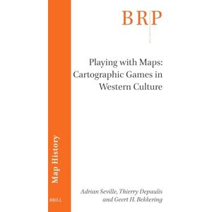 Seville, Adrian Playing with Maps: Cartographic Games in Western Culture (Brill Research Perspectives in Map History) Seville, Adrian Playing with Maps: Cartographic Games in Western Culture (Brill Research Perspectives in Map History)