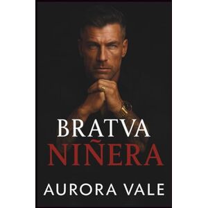 Vale, Aurora Bratva Niñera: Una Diferencia de Edad, de Enemigos a Amantes, un Romance Oscuro de la Mafia Rusa (Hombres Despiadados de la Mafia Rusa) Vale, Aurora Bratva Niñera: Una Diferencia de Edad, de Enemigos a Amantes, un Romance Oscuro de la Mafia Rusa (Hombres Despiadados de la Mafia Rusa)