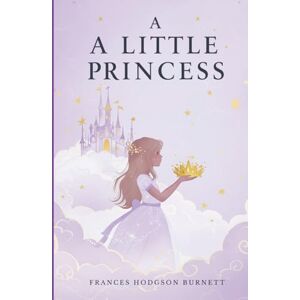 Burnett, Frances Hodgson A Little Princess:Illustrated Burnett, Frances Hodgson A Little Princess:Illustrated