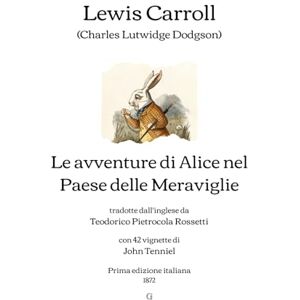 Carroll, Lewis Le avventure di Alice nel Paese delle Meraviglie: tradotte dall'inglese da Teodorico Pietrocola Rossetti (con 42 vignette di John Tenniel) Prima edizione italiana (1872) Carroll, Lewis Le avventure di Alice nel Paese delle Meraviglie: tradotte dall'inglese da Teodorico Pietrocola Rossetti (con 42 vignette di John Tenniel) Prima edizione italiana (1872)