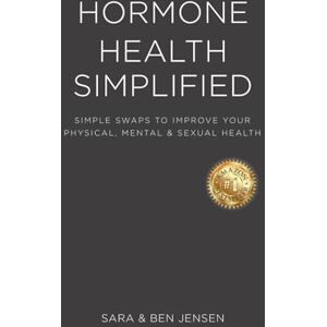 Jensen Hormone Health Simplified: Simple Swaps to Improve Your Physical, Mental, and Sexual Health Jensen Hormone Health Simplified: Simple Swaps to Improve Your Physical, Mental, and Sexual Health