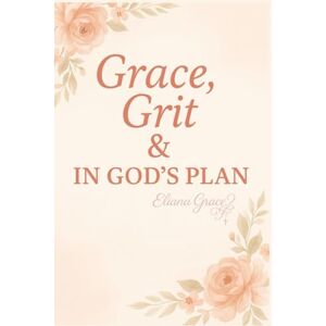 Grace, Eliana By Grace, Grit & IN God’s Plan Grace, Eliana By Grace, Grit & IN God’s Plan