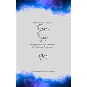 Multiversum, The Lovewhisper Dear Sis, Für die beste Schwester der Welt: 150 Sprüche und Gedanken für die beste Schwester, Geschenkbuch, blue (Quotes for Someone Special deutsch) Multiversum, The Lovewhisper Dear Sis, Für die beste Schwester der Welt: 150 Sprüche und Gedanken für die beste Schwester, Geschenkbuch, blue (Quotes for Someone Special deutsch)