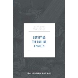 Weaver, Paul D Surveying the Pauline Epistles (Learn the Word Bible Survey Series) Weaver, Paul D Surveying the Pauline Epistles (Learn the Word Bible Survey Series)