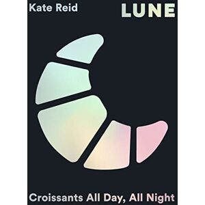 Kate Reid Lune: Croissants All Day, All Night Kate Reid Lune: Croissants All Day, All Night