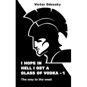 Odesski, Viktor I hope in hell, they pour me a glass of vodka: The way to the west Odesski, Viktor I hope in hell, they pour me a glass of vodka: The way to the west