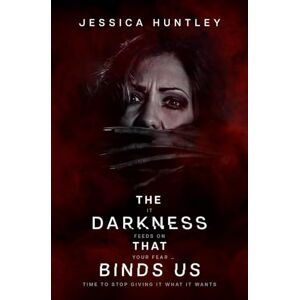 Huntley, Jessica The Darkness That Binds Us: A dark and twisted psychological thriller sequel to "The Darkness Within Ourselves" (The Darkness Series) Huntley, Jessica The Darkness That Binds Us: A dark and twisted psychological thriller sequel to "The Darkness Within Ourselves" (The Darkness Series)