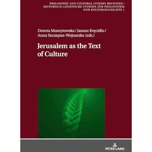 Jerusalem as the Text of Culture: 1 (Philosophy and Cultural Studies Revisited / Historisch-genetische Studien zur Philosophie und Kulturgeschichte) Jerusalem as the Text of Culture: 1 (Philosophy and Cultural Studies Revisited / Historisch-genetische Studien zur Philosophie und Kulturgeschichte)