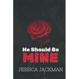 Jackman, Jessica He Should Be Mine: A Dark MM Mafia Romance (My Mobster) Jackman, Jessica He Should Be Mine: A Dark MM Mafia Romance (My Mobster)