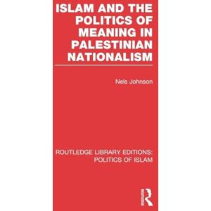 Islam and the Politics of Meaning in Palestinian Nationalism (Routledge Library Editions: Politics of Islam) Islam and the Politics of Meaning in Palestinian Nationalism (Routledge Library Editions: Politics of Islam)
