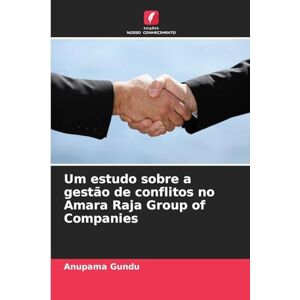 Gundu, Anupama Um estudo sobre a gestão de conflitos no Amara Raja Group of Companies Gundu, Anupama Um estudo sobre a gestão de conflitos no Amara Raja Group of Companies
