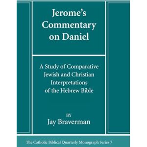 Braverman, Jay Jerome's Commentary on Daniel: A Study of Comparative Jewish and Christian Interpretations of the Hebrew Bible (Catholic Biblical Quarterly Monograph Series) Braverman, Jay Jerome's Commentary on Daniel: A Study of Comparative Jewish and Christian Interpretations of the Hebrew Bible (Catholic Biblical Quarterly Monograph Series)