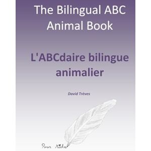 Trèves, David Bilingual Animal ABC: ABCdaire bilingue animalier: A Hand-Drawn French-English ABC for Kids, Parents & Teachers Abécédaire français-anglais illustré main pour enfants, parents, & profs Trèves, David Bilingual Animal ABC: ABCdaire bilingue animalier: A Hand-Drawn French-English ABC for Kids, Parents & Teachers Abécédaire français-anglais illustré main pour enfants, parents, & profs