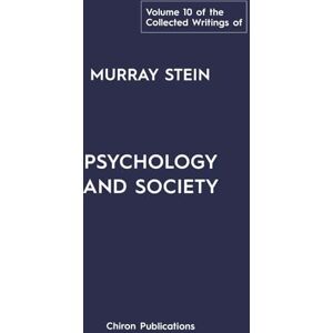 Stein, Murray The Collected Writings of Murray Stein Volume 10: Psychology And Society Stein, Murray The Collected Writings of Murray Stein Volume 10: Psychology And Society