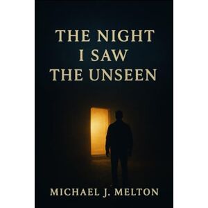 Melton, Michael J The Night I Saw the Unseen (Unbound) Melton, Michael J The Night I Saw the Unseen (Unbound)