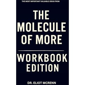 McRenn, Dr. Eliot The Most Important Valuable Ideas from The Molecule of More Workbook Edition McRenn, Dr. Eliot The Most Important Valuable Ideas from The Molecule of More Workbook Edition