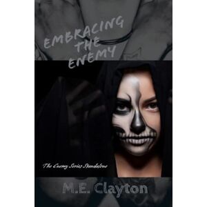 Clayton, M.E. Embracing the Enemy (The Enemy Series) Clayton, M.E. Embracing the Enemy (The Enemy Series)