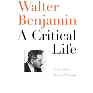 Howard Eiland Walter Benjamin: A Critical Life Howard Eiland Walter Benjamin: A Critical Life