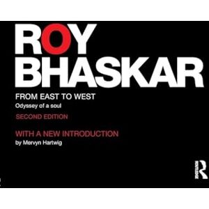 Bhaskar, Roy From East To West: Odyssey of a Soul (Classical Texts in Critical Realism (Routledge Critical Realism)) Bhaskar, Roy From East To West: Odyssey of a Soul (Classical Texts in Critical Realism (Routledge Critical Realism))