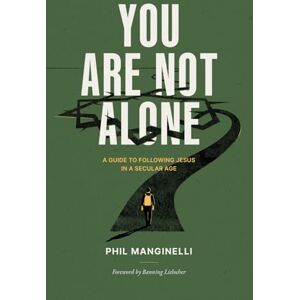 Manginelli, Phil You Are Not Alone: A Guide To Following Jesus In A Secular Age Manginelli, Phil You Are Not Alone: A Guide To Following Jesus In A Secular Age