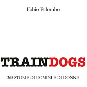Palombo, Fabio Traindogs 365 storie di uomini e di donne Palombo, Fabio Traindogs 365 storie di uomini e di donne