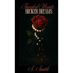 Smith, Sierra Tangled Hearts, Broken Dreams (Shattered Vows) Smith, Sierra Tangled Hearts, Broken Dreams (Shattered Vows)