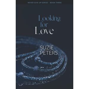 Peters, Suzie Looking for Love: 3 (Never Give Up) Peters, Suzie Looking for Love: 3 (Never Give Up)