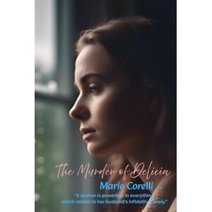 Corelli, Marie The Murder of Delicia: “A woman is powerless in everything which relates to her husband's infidelity merely.” Corelli, Marie The Murder of Delicia: “A woman is powerless in everything which relates to her husband's infidelity merely.”