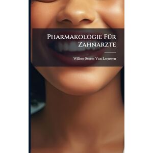 Van Leeuwen, Willem Storm Pharmakologie FÃ1/4r Zahnärzte Van Leeuwen, Willem Storm Pharmakologie FÃ1/4r Zahnärzte
