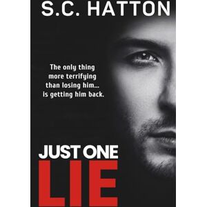 Hatton, S.C. Just One Lie: A Gripping Page-turning Domestic Thriller Hatton, S.C. Just One Lie: A Gripping Page-turning Domestic Thriller