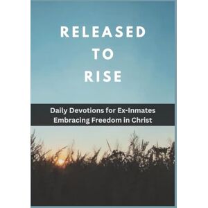 Publication, God’sOwn Released to Rise: Daily Devotions for Ex-Inmates Embracing Freedom in Christ (Anchored in Christ Devotionals) Publication, God’sOwn Released to Rise: Daily Devotions for Ex-Inmates Embracing Freedom in Christ (Anchored in Christ Devotionals)