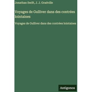 Swift, Jonathan Voyages de Gulliver dans des contrées lointaines: Voyages de Gulliver dans des contrées lointaines Swift, Jonathan Voyages de Gulliver dans des contrées lointaines: Voyages de Gulliver dans des contrées lointaines