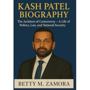 M. ZAMORA, BETTY KASH PATEL BIOGRAPHY: The Architect of Controversy – A Life of Politics, Law, and National Security M. ZAMORA, BETTY KASH PATEL BIOGRAPHY: The Architect of Controversy – A Life of Politics, Law, and National Security