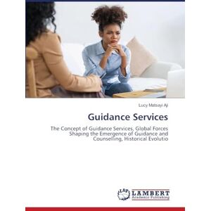 Matsayi Aji, Lucy Guidance Services: The Concept of Guidance Services, Global Forces Shaping the Emergence of Guidance and Counselling, Historical Evolutio Matsayi Aji, Lucy Guidance Services: The Concept of Guidance Services, Global Forces Shaping the Emergence of Guidance and Counselling, Historical Evolutio