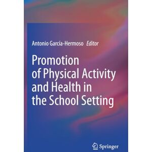 Promotion of Physical Activity and Health in the School Setting Promotion of Physical Activity and Health in the School Setting
