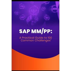Shelves, Open SAP MM/PP: A Practical Guide to 100 Common Challenges: Mastering SAP MM/PP: 100 Essential Questions and Answers Shelves, Open SAP MM/PP: A Practical Guide to 100 Common Challenges: Mastering SAP MM/PP: 100 Essential Questions and Answers