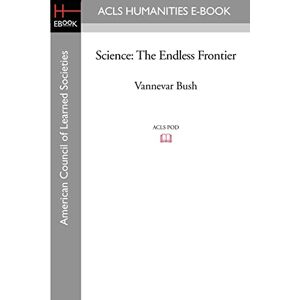 Bush Science: The Endless Frontier (ACLS History E-Book Project Reprint) Bush Science: The Endless Frontier (ACLS History E-Book Project Reprint)