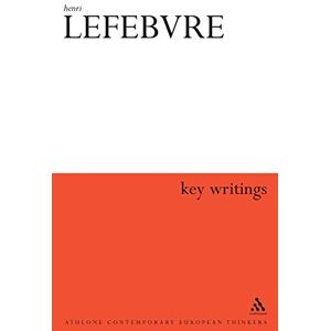 Henri Lefebvre: Key Writings (Athlone Contemporary European Thinkers) Henri Lefebvre: Key Writings (Athlone Contemporary European Thinkers)
