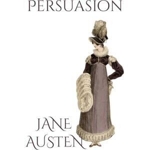 Austen, Jane Persuasion: Annotated Edition Austen, Jane Persuasion: Annotated Edition