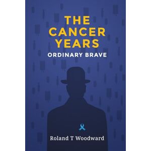 Roland The Cancer Years: Ordinary Brave Roland The Cancer Years: Ordinary Brave