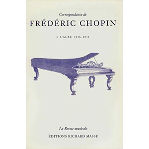 Chopin, Frédéric Correspondance de Frédéric Chopin Volume 1: L'aube, 1816-1831 (HR.HORS COLLEC.) Chopin, Frédéric Correspondance de Frédéric Chopin Volume 1: L'aube, 1816-1831 (HR.HORS COLLEC.)