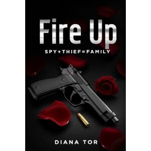 Tor., Diana Fire Up: Spy+Thief=Family: Spy+Thief=Family, Book 1 Tor., Diana Fire Up: Spy+Thief=Family: Spy+Thief=Family, Book 1