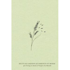 du Monde, Vergers Récits de gardiens de semences du monde: Histoires de jardins, de grainothèques et de liens tissés autour des semences (Sociétés et savoirs paysans) du Monde, Vergers Récits de gardiens de semences du monde: Histoires de jardins, de grainothèques et de liens tissés autour des semences (Sociétés et savoirs paysans)