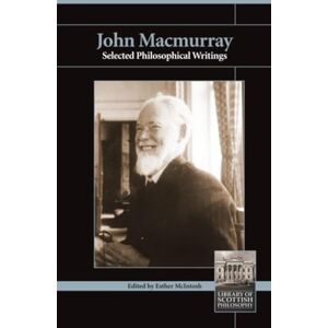 MacMurray, John John MacMurray: Selected Philosophical Writings (Library of Scottish Philosophy) MacMurray, John John MacMurray: Selected Philosophical Writings (Library of Scottish Philosophy)