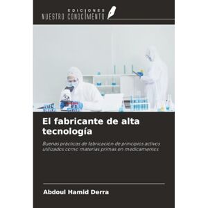 Derra, Abdoul Hamid El fabricante de alta tecnología: Buenas prácticas de fabricación de principios activos utilizados como materias primas en medicamentos Derra, Abdoul Hamid El fabricante de alta tecnología: Buenas prácticas de fabricación de principios activos utilizados como materias primas en medicamentos