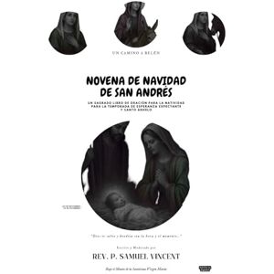 Vincent NOVENA DE NAVIDAD DE SAN ANDRÉS: Un Camino a Belén: Un Sagrado Libro de Oración para la Natividad Para la Temporada de Esperanza Expectante y Santo ... Grace Novena Series: The Power of Novenas) Vincent NOVENA DE NAVIDAD DE SAN ANDRÉS: Un Camino a Belén: Un Sagrado Libro de Oración para la Natividad Para la Temporada de Esperanza Expectante y Santo ... Grace Novena Series: The Power of Novenas)