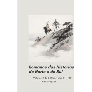 Cai, Dongfan Romance das Histórias do Norte e do Sul: Volume 2 de 2 (Capítulos 51 100) Cai, Dongfan Romance das Histórias do Norte e do Sul: Volume 2 de 2 (Capítulos 51 100)