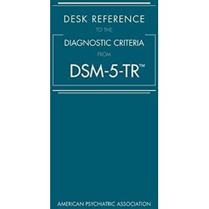 American Psychiatric Association Desk Reference to the Diagnostic Criteria from DSM-5-TR™ American Psychiatric Association Desk Reference to the Diagnostic Criteria from DSM-5-TR™