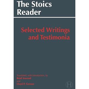 Inwood, Brad Stoics Reader: Selected Writings and Testimonia (Hackett Classics) Inwood, Brad Stoics Reader: Selected Writings and Testimonia (Hackett Classics)