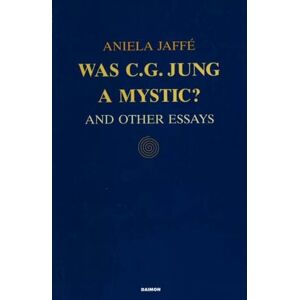 Jaffé, Aniela Was C.G.Jung a Mystic?: And Other Essays Jaffé, Aniela Was C.G.Jung a Mystic?: And Other Essays